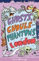 Ghosts, Ghouls and Phantoms of London