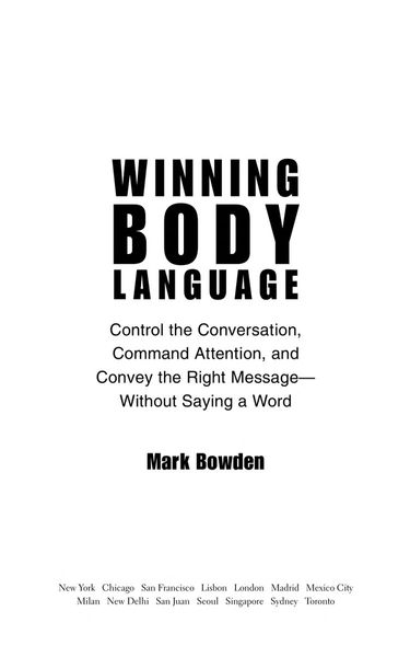 Winning Body Language : Control the Conversation, Command Attention, and Convey the Right Message without Saying a Word