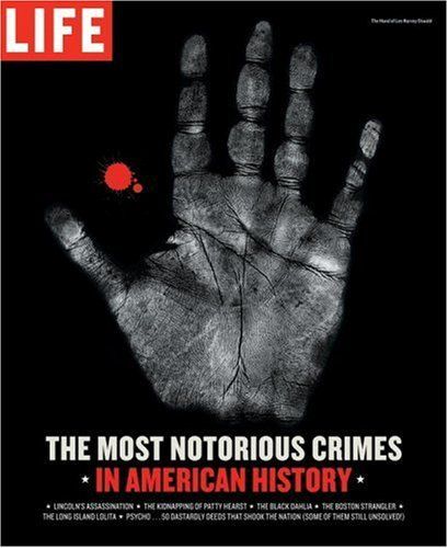 Life: The Most Notorious Crimes in American History