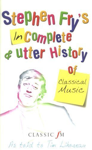 Stephen Fry's Incomplete and Utter History of Classical Music