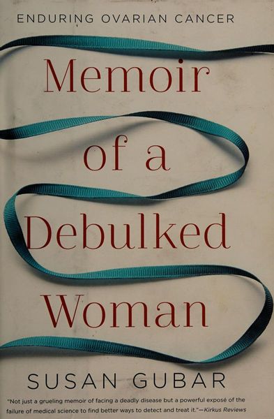 Memoir of a Debulked Woman: Enduring Ovarian Cancer