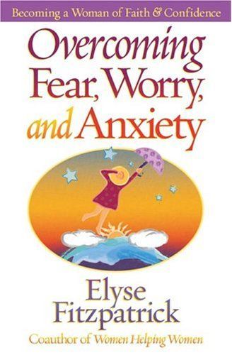 Overcoming Fear, Worry, and Anxiety