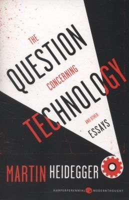 The Question Concerning Technology, and Other Essays