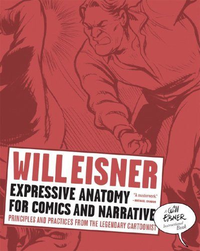 Expressive Anatomy for Comics and Narrative: Principles and Practices from the Legendary Cartoonist (Will Eisner Instructional Books)