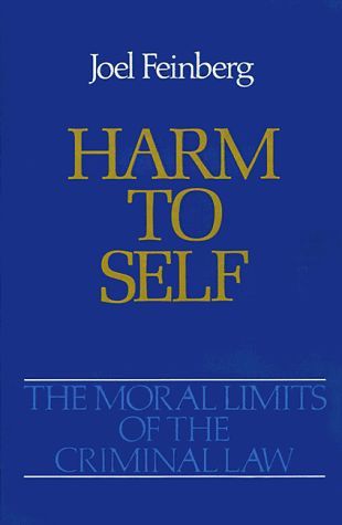 The Moral Limits of the Criminal Law: Volume 3: Harm to Self