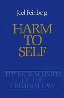 The Moral Limits of the Criminal Law: Volume 3: Harm to Self