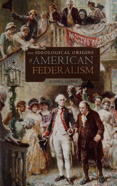 The Ideological Origins of American Federalism