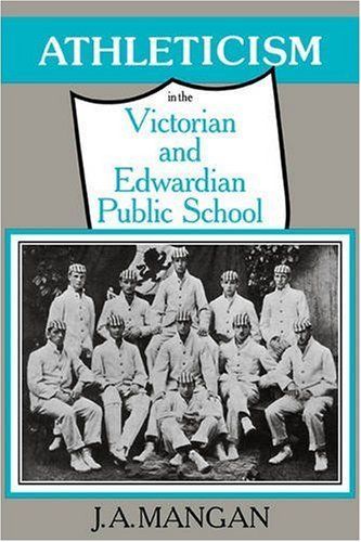 Athleticism in the Victorian and Edwardian Public School