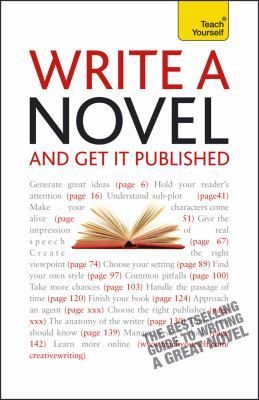 Write a Novel and Get It Published: A Teach Yourself Guide