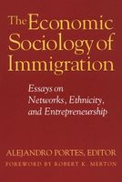 The Economic Sociology of Immigration