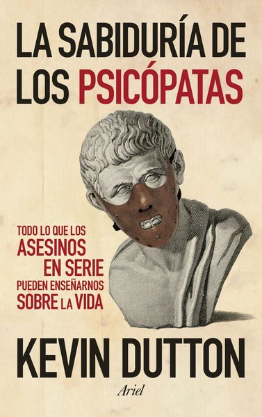 La sabiduría de los psicópatas : todo lo que los asesinos en serie pueden enseñarnos sobre la vida