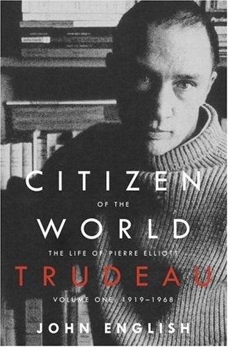 Citizen of the World: The Life of Pierre Elliott Trudeau, Volume One