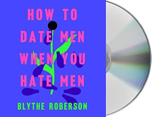 How to Date Men When You Hate Men