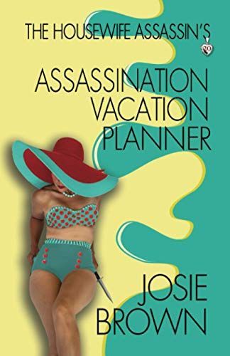 The Housewife Assassin's Assassination Vacation Planner