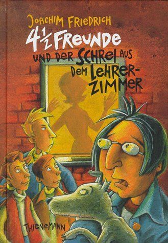 4 1/2 Freunde und der Schrei aus dem Lehrerzimmer. ( Ab 10 J.).