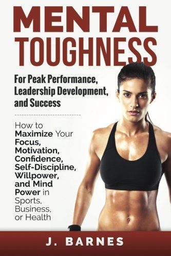 Mental Toughness for Peak Performance, Leadership Development, and Success