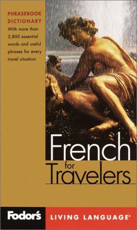 Fodor's French for Travelers, 2nd edition (Phrase Book): More than 3,800 Essential Words and Useful Phrases