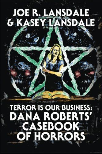Terror is Our Business: Dana Roberts' Casebook of Horrors
