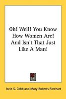 Oh! Well! You Know How Women Are! And Isn't That Just Like A Man!