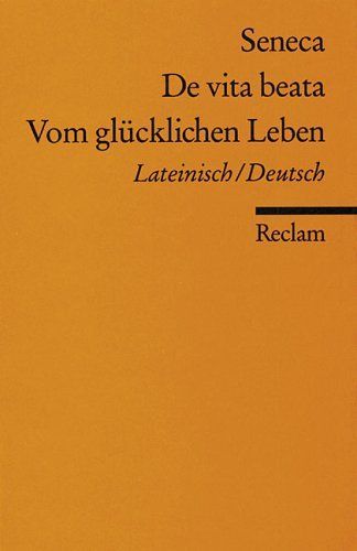 Vom glücklichen Leben / De vita beata. Zweisprachige Ausgabe. Lateinisch / Deutsch.