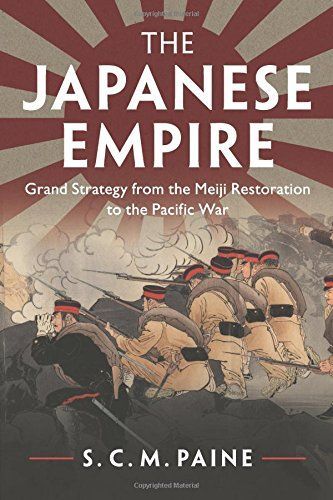 The Japanese Empire: Grand Strategy from the Meiji Restoration to the Pacific War