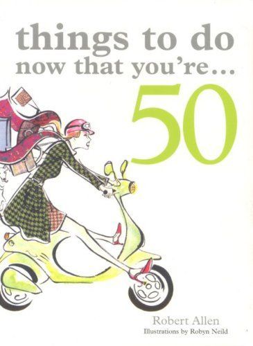 Things to Do Now That You're 50