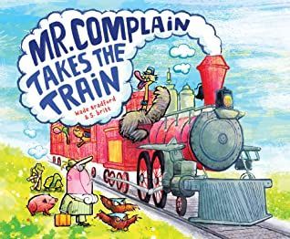 Mr. Complain Takes the Train/C by Wade Bradford ; Illustrated by Stephan Britt