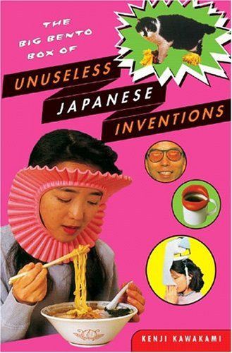 The Big Bento Box of Unuseless Japanese Inventions (101 Unuseless Japanese Inventions and 99 More Unuseless Japanese Inventions)