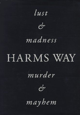 Harms Way: Lust & Madness, Murder & Mayhem 