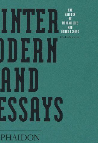 The  painter of modern life, and other essays..