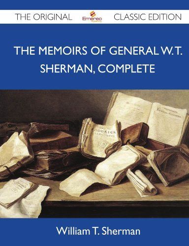 The Memoirs of General W. T. Sherman, Complete - The Original Classic Edition
