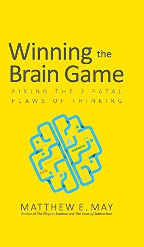Winning the Brain Game: Fixing the 7 Fatal Flaws of Thinking