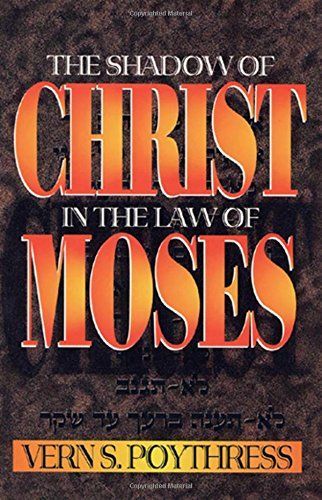 The Shadow of Christ in the Law of Moses