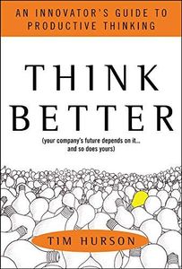 Think Better: An Innovator's Guide to Productive Thinking