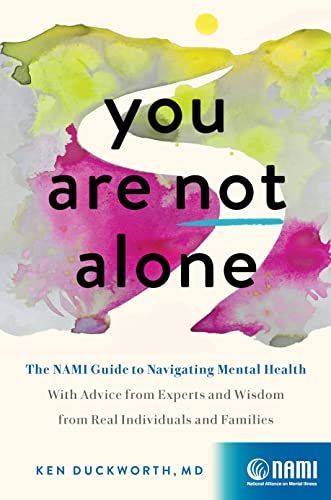 You Are Not Alone: The Nami Guide to Navigating Mental Health--With Advice from Experts and Wisdom from Real People and Families