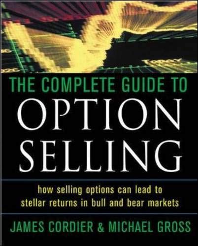 The Complete Guide to Option Selling: How Selling Options Can Lead to Stellar Returns in Bull and Bear Markets, 3rd Edition
