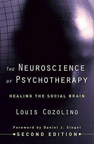 The Neuroscience of Psychotherapy: Healing the Social Brain (Second Edition)