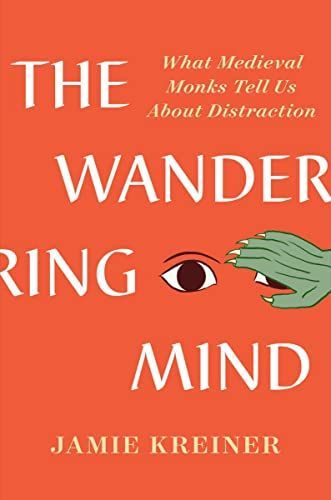 The Wandering Mind: What Medieval Monks Tell Us about Distraction