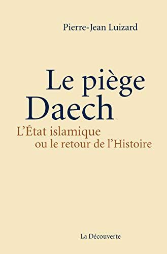 Le piège Daech de Pierre-Jean Luizard (Fiche de lecture)