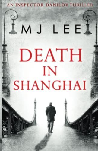 Death In Shanghai (An Inspector Danilov Historical Thriller, Book 1)