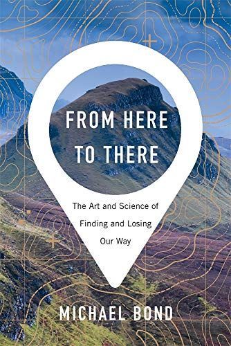 Wayfinding: The Art and Science of How We Find and Lose Our Way