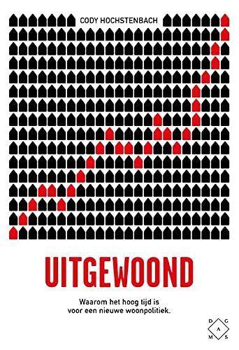 Uitgewoond. Waarom het hoog tijd is voor een nieuwe woonpolitiek