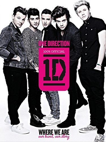 One Direction: Where We Are (100% Official): Our Band, Our Story
