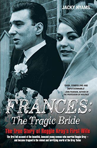 Frances Kray - The Tragic Bride: The True Story of Reggie Kray's First Wife