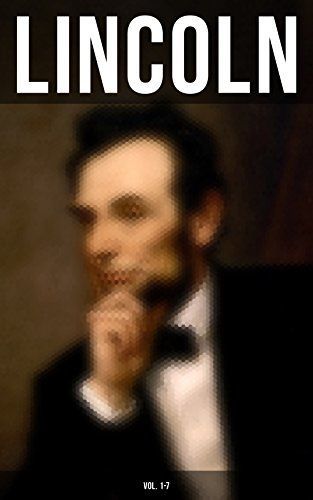 LINCOLN – Complete 7 Volume Edition: Biographies, Speeches and Debates, Civil War Telegrams, Letters, Presidential Orders & Proclamations