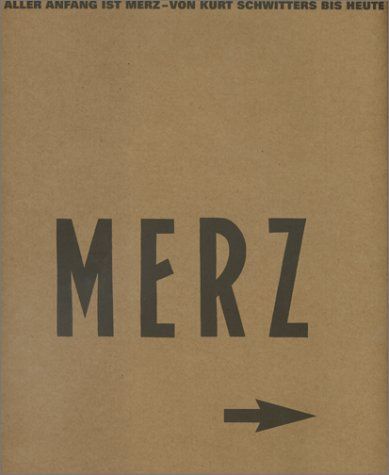 Merz : Aller Anfang ist Merz : von Kurt Schwitters bis Heute