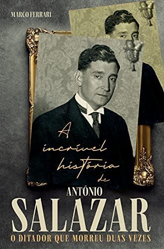 “A” incrível história de António Salazar