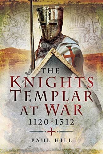 The Knights Templar at War, 1120–1312