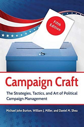 Campaign Craft : the Strategies, Tactics, and Art of Political Campaign Management, 5th Edition