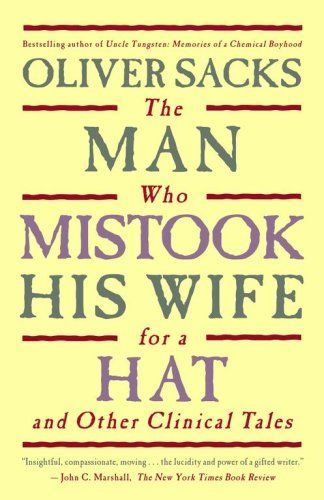 The Man Who Mistook His Wife for a Hat and Other Clinical Tales